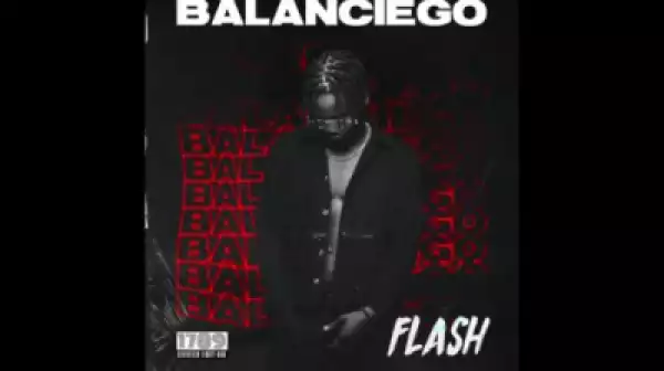 Flash - “Balanciego” (Prod. By Sarz)